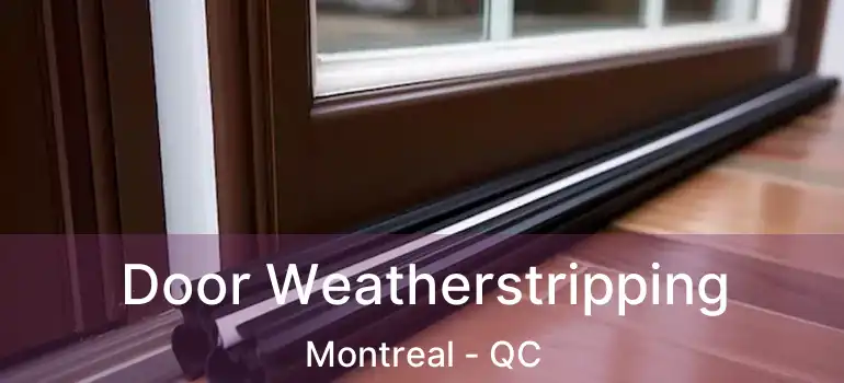  Door Weatherstripping Montreal - QC