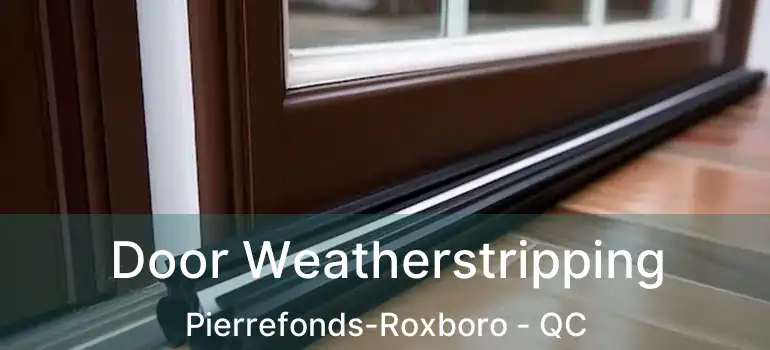  Door Weatherstripping Pierrefonds-Roxboro - QC