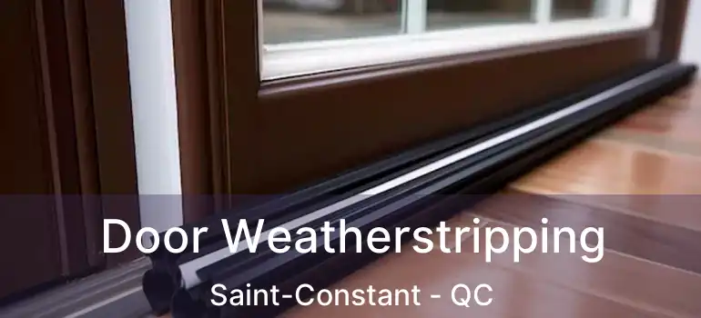  Door Weatherstripping Saint-Constant - QC