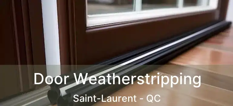  Door Weatherstripping Saint-Laurent - QC