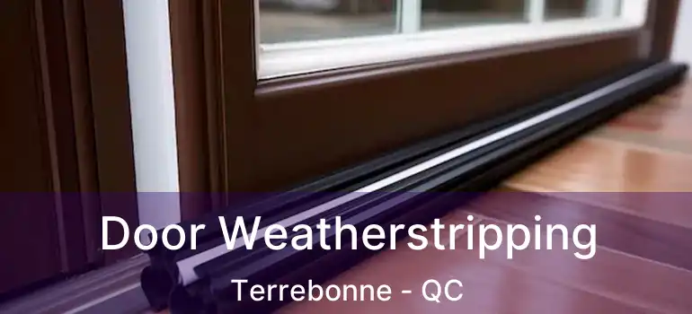  Door Weatherstripping Terrebonne - QC