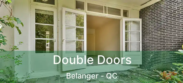  Double Doors Belanger - QC