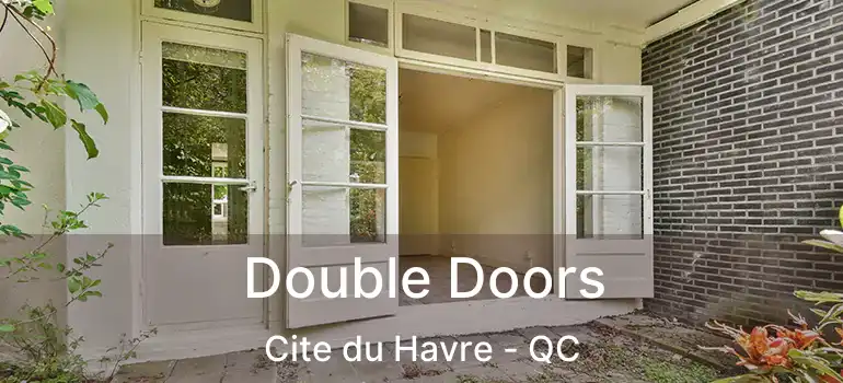  Double Doors Cite du Havre - QC
