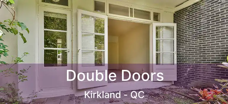  Double Doors Kirkland - QC
