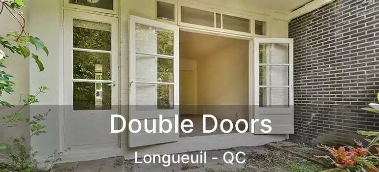  Double Doors Longueuil - QC