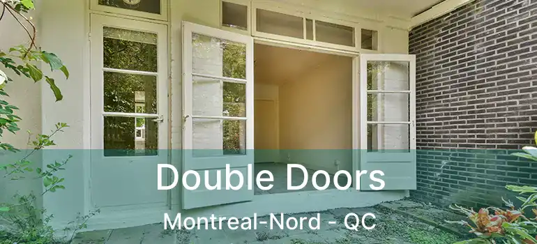  Double Doors Montreal-Nord - QC