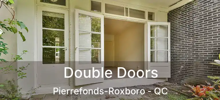  Double Doors Pierrefonds-Roxboro - QC