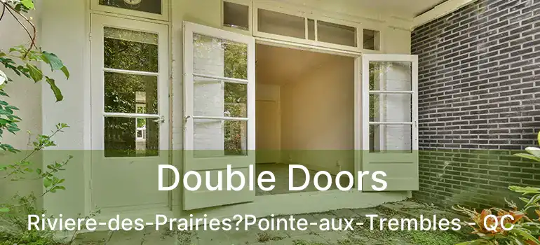  Double Doors Riviere-des-Prairies?Pointe-aux-Trembles - QC