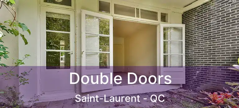  Double Doors Saint-Laurent - QC