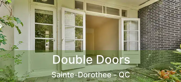  Double Doors Sainte-Dorothee - QC