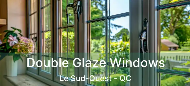  Double Glaze Windows Le Sud-Ouest - QC