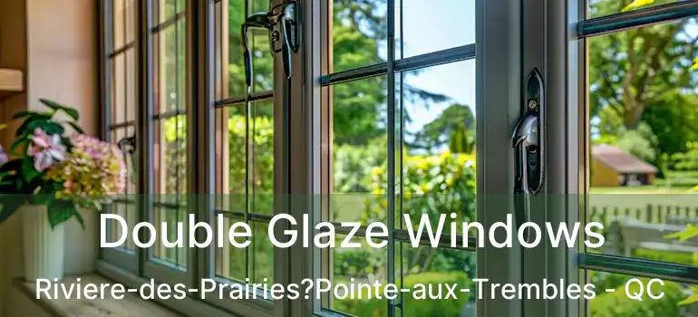  Double Glaze Windows Riviere-des-Prairies?Pointe-aux-Trembles - QC