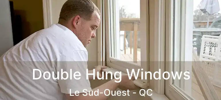  Double Hung Windows Le Sud-Ouest - QC