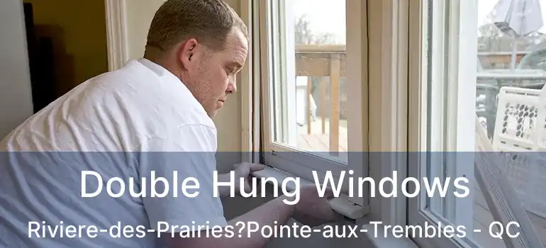  Double Hung Windows Riviere-des-Prairies?Pointe-aux-Trembles - QC