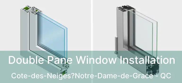  Double Pane Window Installation Cote-des-Neiges?Notre-Dame-de-Grace - QC
