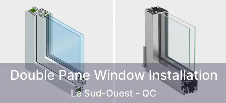  Double Pane Window Installation Le Sud-Ouest - QC