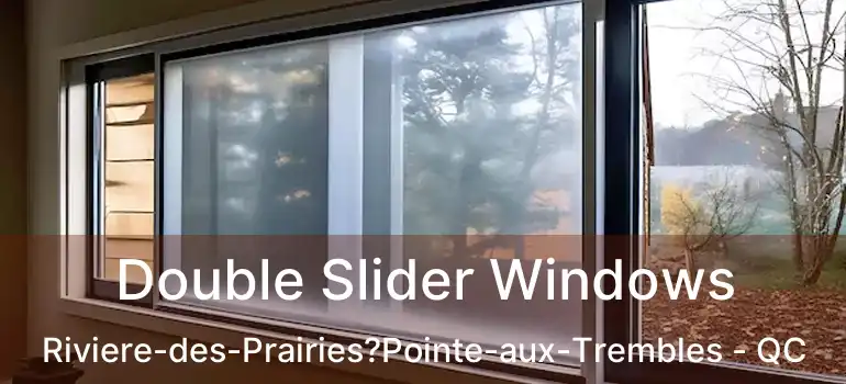  Double Slider Windows Riviere-des-Prairies?Pointe-aux-Trembles - QC