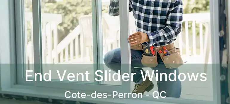  End Vent Slider Windows Cote-des-Perron - QC