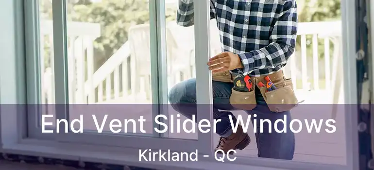  End Vent Slider Windows Kirkland - QC