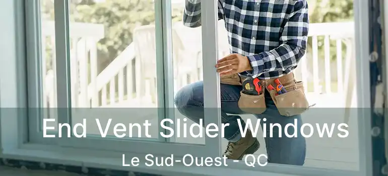  End Vent Slider Windows Le Sud-Ouest - QC