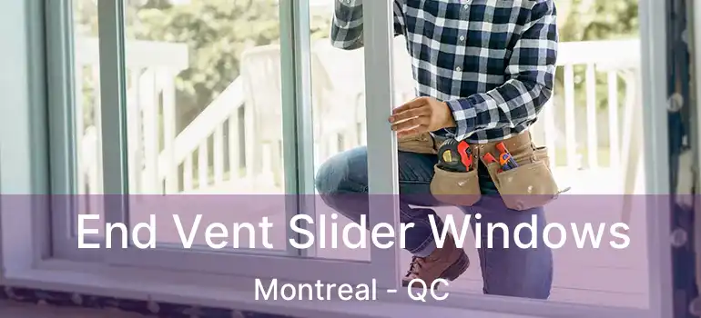  End Vent Slider Windows Montreal - QC