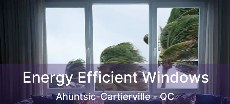  Energy Efficient Windows Ahuntsic-Cartierville - QC