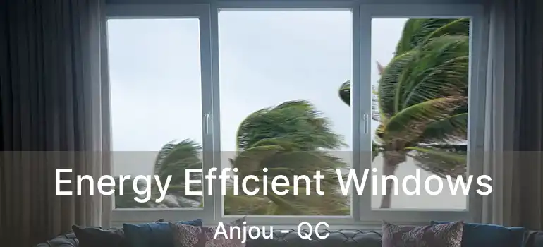  Energy Efficient Windows Anjou - QC
