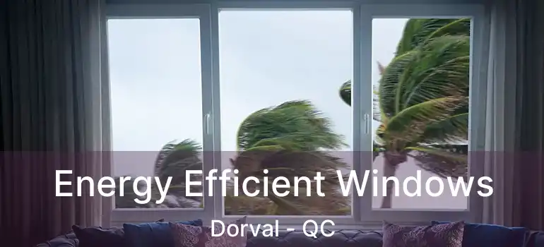  Energy Efficient Windows Dorval - QC