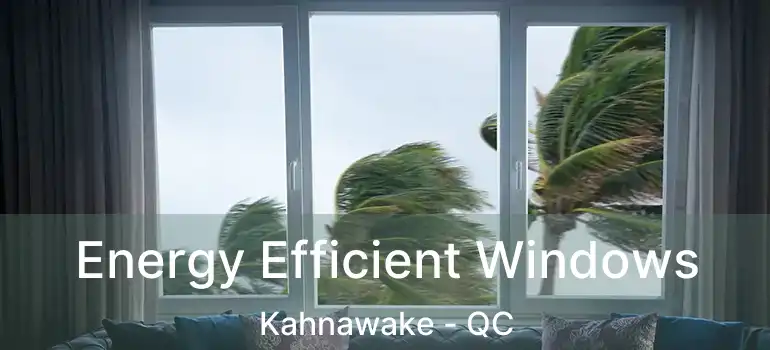  Energy Efficient Windows Kahnawake - QC