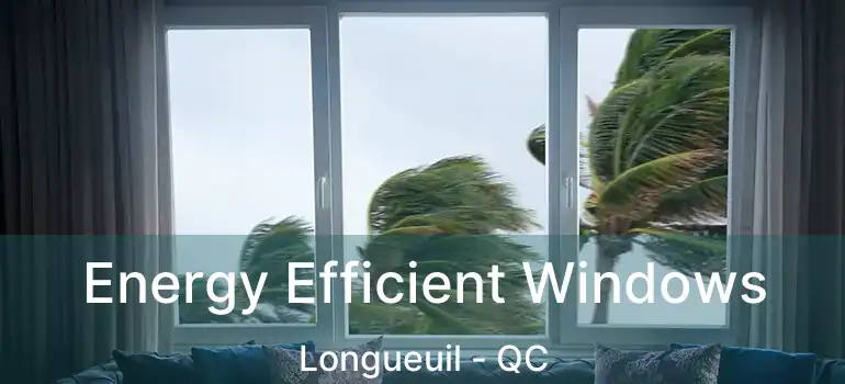  Energy Efficient Windows Longueuil - QC
