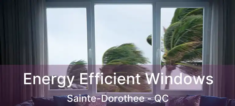  Energy Efficient Windows Sainte-Dorothee - QC
