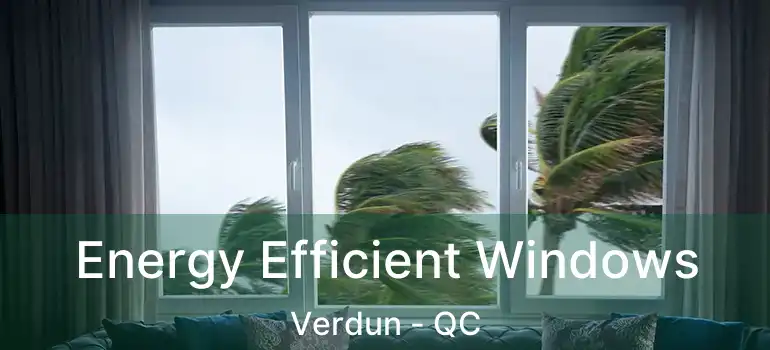  Energy Efficient Windows Verdun - QC
