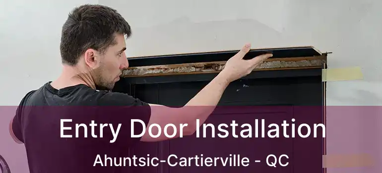  Entry Door Installation Ahuntsic-Cartierville - QC