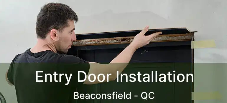  Entry Door Installation Beaconsfield - QC