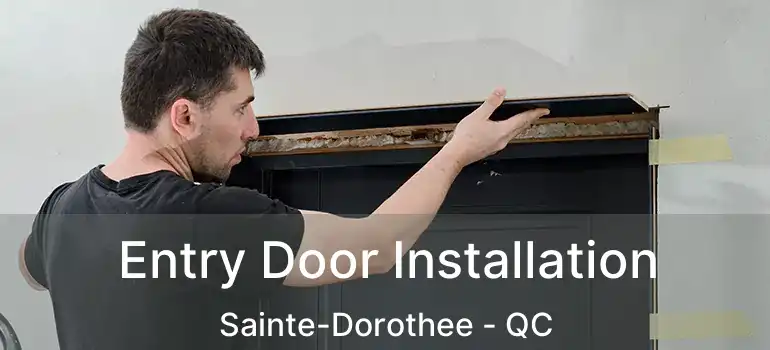  Entry Door Installation Sainte-Dorothee - QC