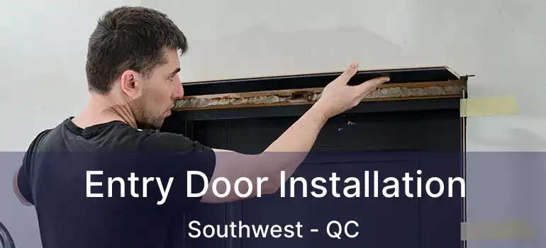  Entry Door Installation Southwest - QC