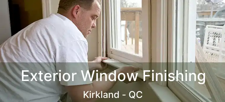  Exterior Window Finishing Kirkland - QC