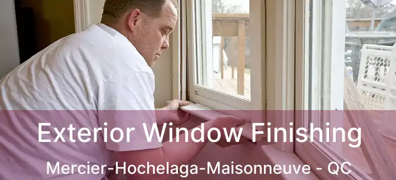  Exterior Window Finishing Mercier-Hochelaga-Maisonneuve - QC