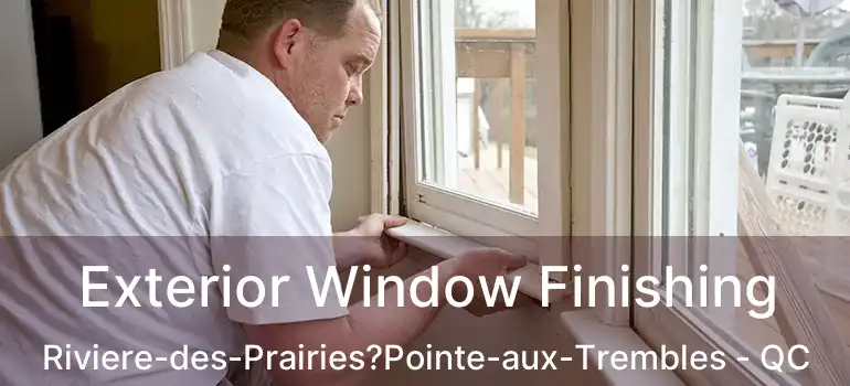  Exterior Window Finishing Riviere-des-Prairies?Pointe-aux-Trembles - QC