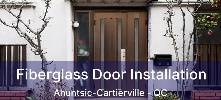  Fiberglass Door Installation Ahuntsic-Cartierville - QC
