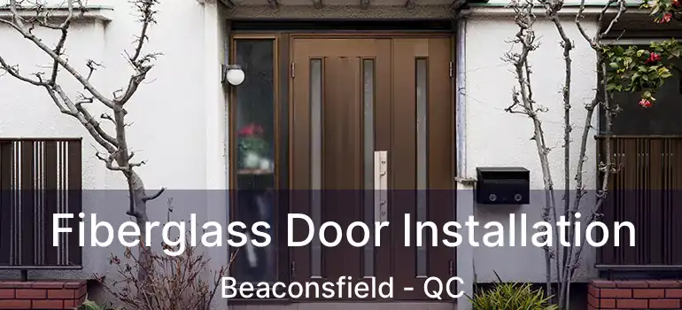 Fiberglass Door Installation Beaconsfield - QC