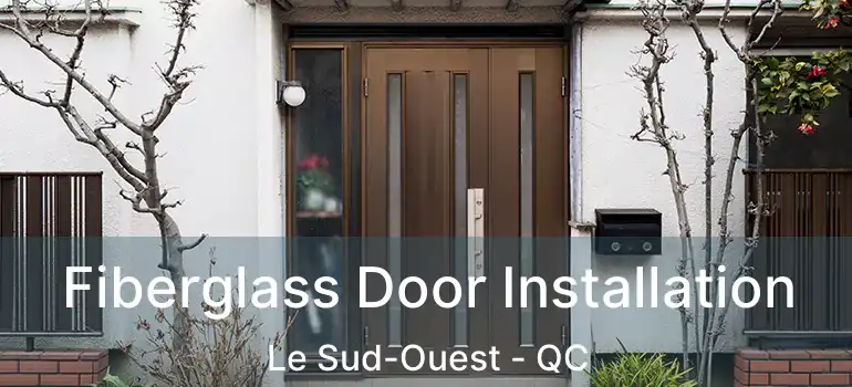  Fiberglass Door Installation Le Sud-Ouest - QC