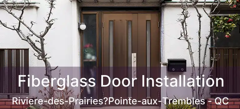  Fiberglass Door Installation Riviere-des-Prairies?Pointe-aux-Trembles - QC