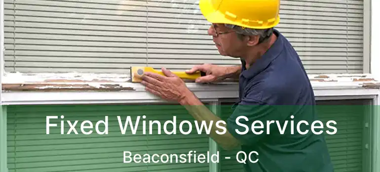  Fixed Windows Services Beaconsfield - QC
