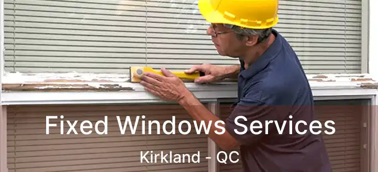  Fixed Windows Services Kirkland - QC