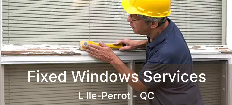  Fixed Windows Services L Ile-Perrot - QC