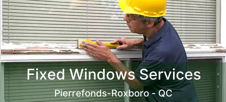  Fixed Windows Services Pierrefonds-Roxboro - QC
