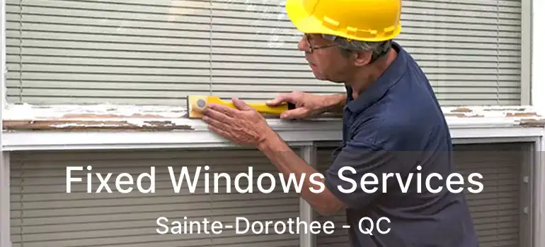  Fixed Windows Services Sainte-Dorothee - QC