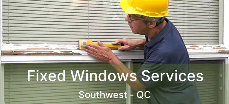  Fixed Windows Services Southwest - QC
