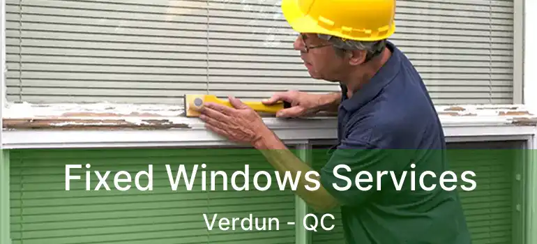  Fixed Windows Services Verdun - QC